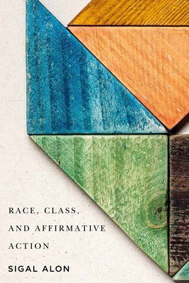 Race, Class, and Affirmative Action by Alon, Sigal