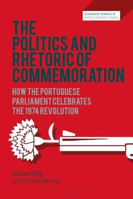 The Politics and Rhetoric of Commemoration: How the Portuguese Parliament Celebrates the 1974 Revolution by Billig, Michael