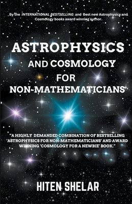 Astrophysics and Cosmology For Non-mathematicians by Shelar, Hiten