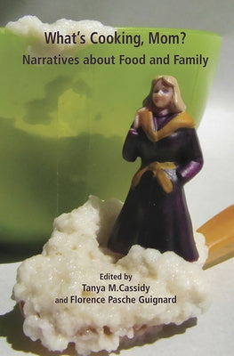 What's Cooking Mom? Narratives about Food and Family by Cassidy, Tanya M.