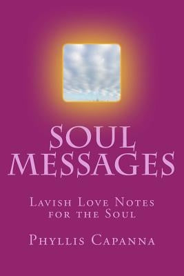 Soul Messages: Lavish Love Notes for the Soul by Capanna, Phyllis