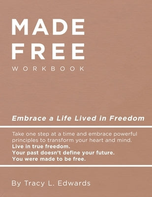 Made Free Workbook: Embrace a Live Lived in Freedom by Edwards, Tracy L.