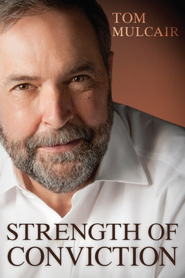 Strength of Conviction by Mulcair, Tom