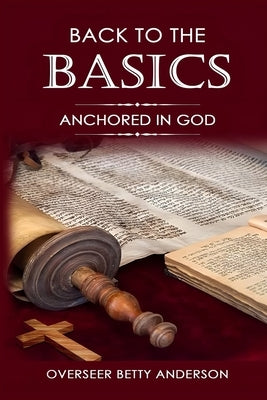 Back to the Basics: Anchored in God by Anderson, Overseer Betty