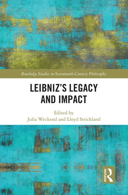 Leibniz's Legacy and Impact by Weckend, Julia