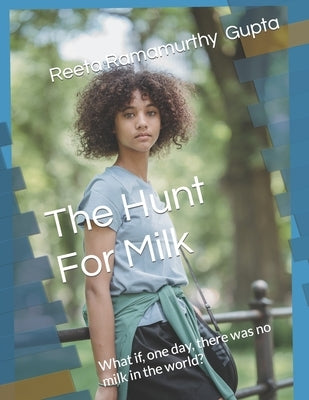 The Hunt For Milk: What if, one day, there was no milk in the world? by Gupta, Reeta Ramamurthy