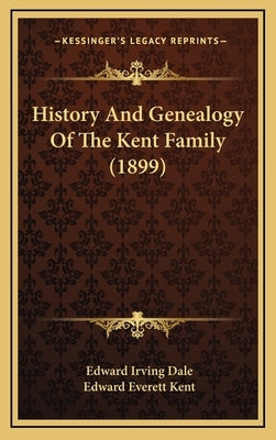History And Genealogy Of The Kent Family (1899) by Dale, Edward Irving