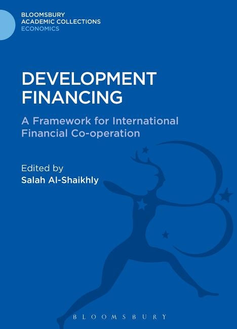 Development Financing: A Framework for International Financial Co-Operation by Al-Shaikhly, Salah