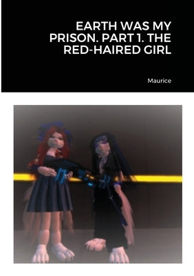 Earth Was My Prison. Part 1. the Red-Haired Girl by Maurice