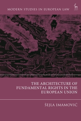 The Architecture of Fundamental Rights in the European Union by Imamovic, Sejla