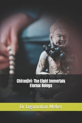 Chiranjivi: The Eight Immortals Eternal Beings by Meher, Jagamohan