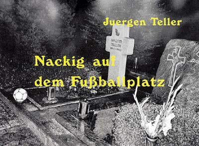 Juergen Teller: Nackig Auf Dem Fussballplatz by Teller, Juergen