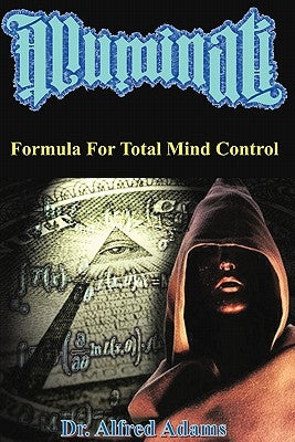Illuminati Formula for Total Mind Control by Adams, Alfred