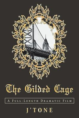 The Gilded Cage: A Full-Length Dramatic Film by J'Tone