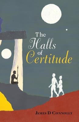 The Halls of Certitude by Connolly, James D.