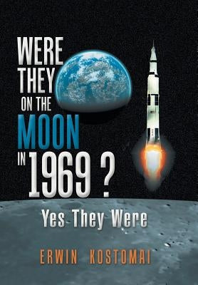 Were They on the Moon in 1969 ?: Yes They Were by Kostomai, Erwin