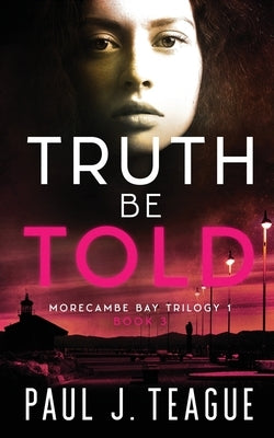 Truth Be Told by Teague, Paul J.