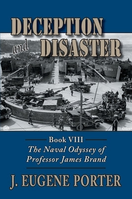 Deception and Disaster: The Naval Odyssey of Professor James Brand by Porter, J. Eugene