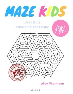 Kids Mazes Age 7: 50 Best Kids Puzzles Maze Game, Maze For Kids, Children Maze Brain Training Game, Children Mazes Age 7 Volume 2 by Shermann, Alice