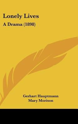 Lonely Lives: A Drama (1898) by Hauptmann, Gerhart