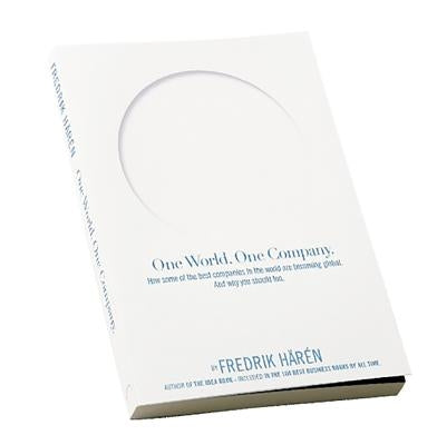 One World One Company: How Some of the Best Companies in the World Are Becoming Global. and Why You Should Too. by Härén, Fredrik