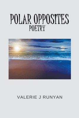Polar Opposites Poetry by Runyan, Valerie J.