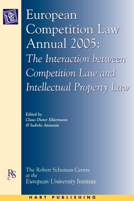 European Competition Law Annual 2005: The Interaction Between Competition Law and Intellectual Property Law by Ehlermann, Claus Dieter