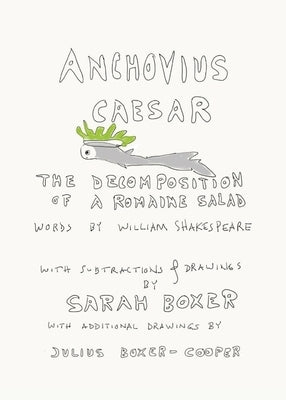Anchovius Caesar: The Decomposition of a Romaine Salad by Boxer, Sarah
