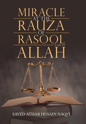 Miracle at the Rauza of Rasool Allah Saww by Naqvi, Sayed Athar Husain