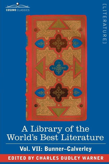 A Library of the World's Best Literature - Ancient and Modern - Vol. VII (Forty-Five Volumes); Bunner - Calverley by Warner, Charles Dudley