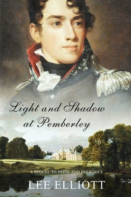 Light and Shadow at Pemberley: A Sequel to Pride and Prejudice by Elliott, Lee