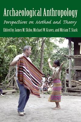 Archaeological Anthropology: Perspectives on Method and Theory by Skibo, James M.