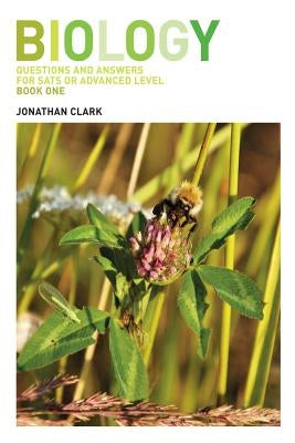 Biology: Questions and Answers for Sats and Advanced Level; Book 1 by Clark, Jonathan
