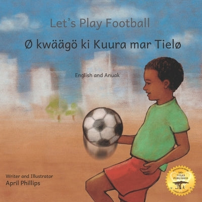 Let's Play Football: With African Animals in Anuak and English by Ready Set Go Books