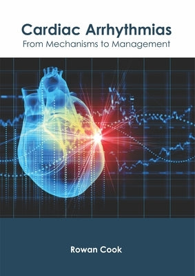 Cardiac Arrhythmias: From Mechanisms to Management by Cook, Rowan