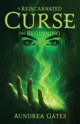 A Reincarnated Curse: The Beginning by Gates, Aundrea