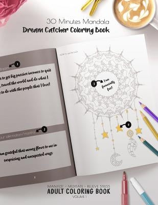 30 Minutes Mandalas, Dream Catcher Coloring Book - Manifest - Meditate - Relieve Stress Adult Coloring Book Volume 1: Combines zendoodles, tribal patt by Dream Catcher Mandala Coloring Book and