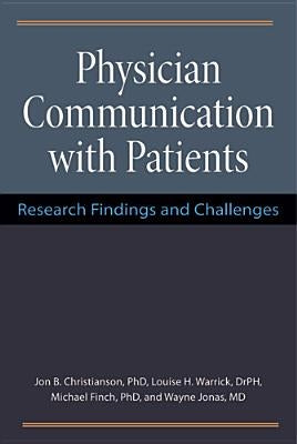 Physician Communication with Patients: Research Findings and Challenges by Christianson, Jon