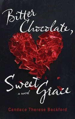 Bitter Chocolate, Sweet Grace by Beckford, Candace Therese