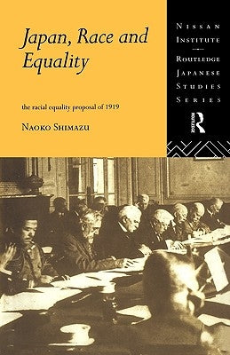 Japan, Race and Equality: The Racial Equality Proposal of 1919 by Shimazu, Naoko