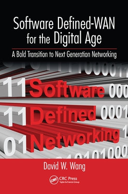 Software Defined-WAN for the Digital Age: A Bold Transition to Next Generation Networking by Wang, David