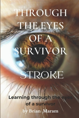 Through The Eyes of a Survivor - Stroke by Maram, Brian