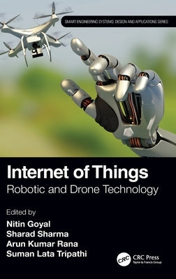 Internet of Things: Robotic and Drone Technology by Goyal, Nitin