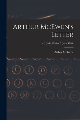 Arthur McEwen's Letter; v.1 (Feb. 1894)-v.3 (June 1895) by McEwen, Arthur