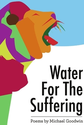 Water For The Suffering by Goodwin, Michael
