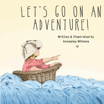 Let's Go on an Adventure! by Williams, Annesley