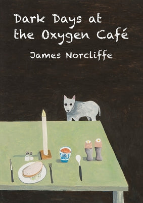 Dark Days at the Oxygen Cafe by Norcliffe, James