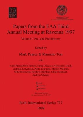 Papers from the EAA Third Annual Meeting at Ravenna 1997: Volume I: Pre- and Protohistory by Pearce, Mark
