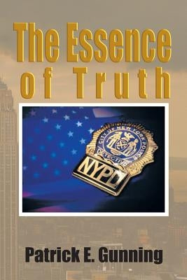 The Essence of Truth by Gunning, Patrick E.