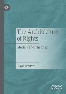 The Architecture of Rights: Models and Theories by Frydrych, David